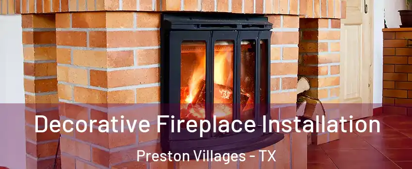 Decorative Fireplace Installation Preston Villages - TX