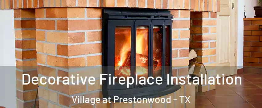 Decorative Fireplace Installation Village at Prestonwood - TX