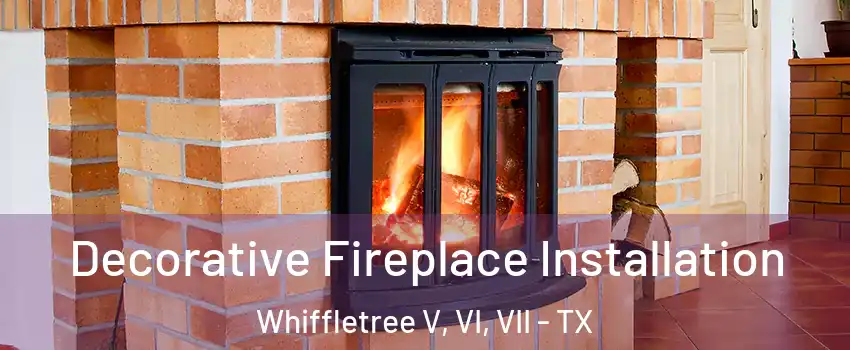 Decorative Fireplace Installation Whiffletree V, VI, VII - TX