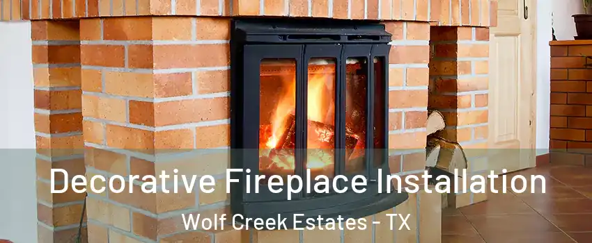 Decorative Fireplace Installation Wolf Creek Estates - TX