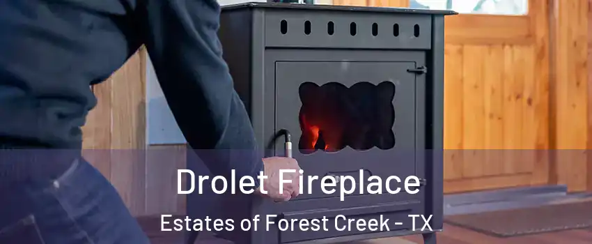 Drolet Fireplace Estates of Forest Creek - TX