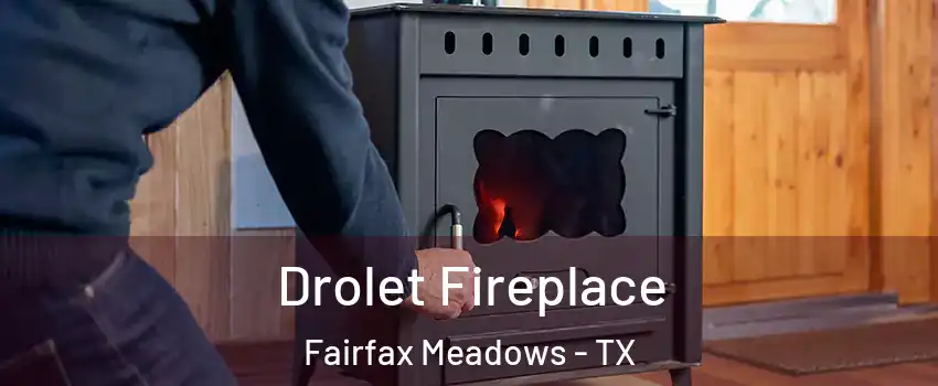 Drolet Fireplace Fairfax Meadows - TX