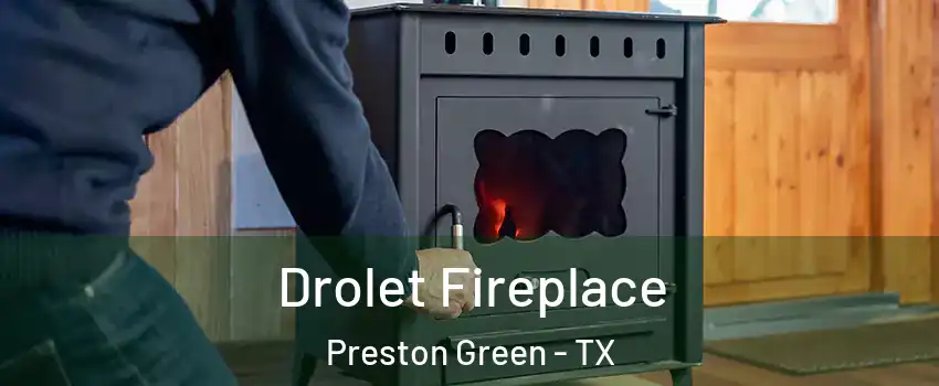 Drolet Fireplace Preston Green - TX