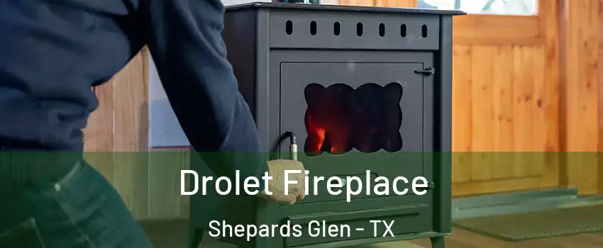 Drolet Fireplace Shepards Glen - TX