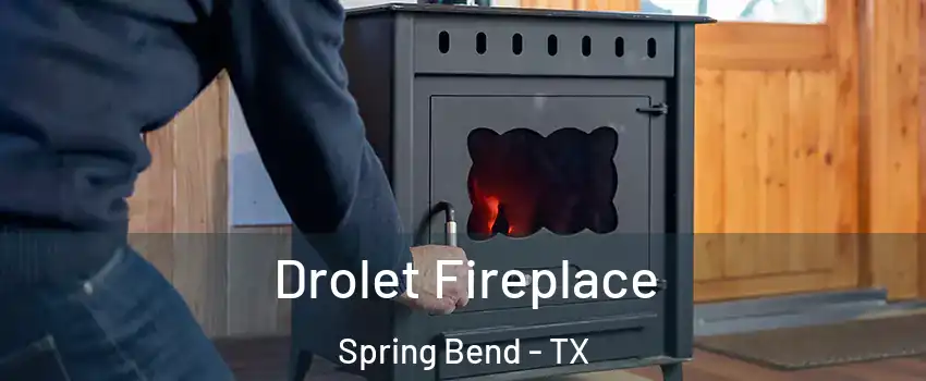 Drolet Fireplace Spring Bend - TX