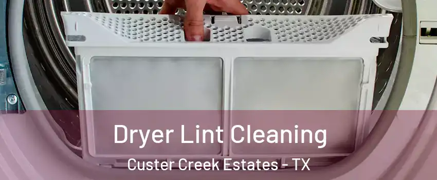 Dryer Lint Cleaning Custer Creek Estates - TX