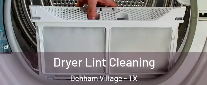 Dryer Lint Cleaning Denham Village - TX