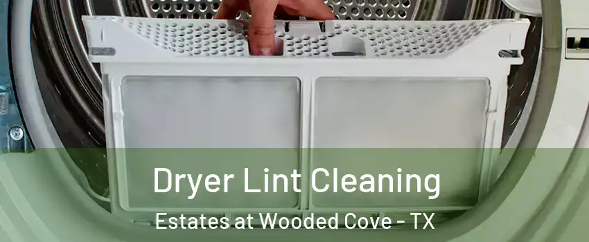 Dryer Lint Cleaning Estates at Wooded Cove - TX