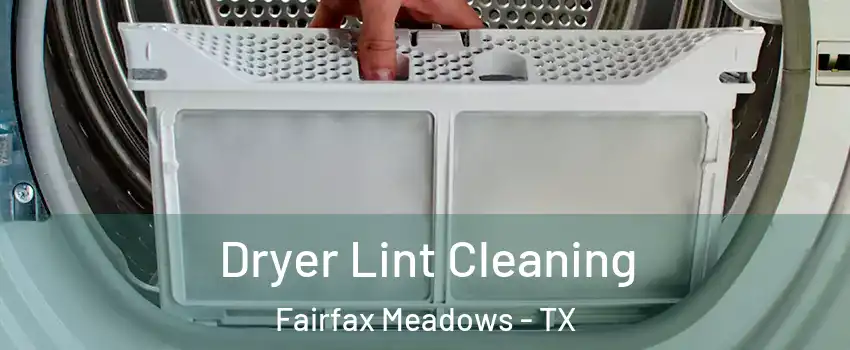 Dryer Lint Cleaning Fairfax Meadows - TX