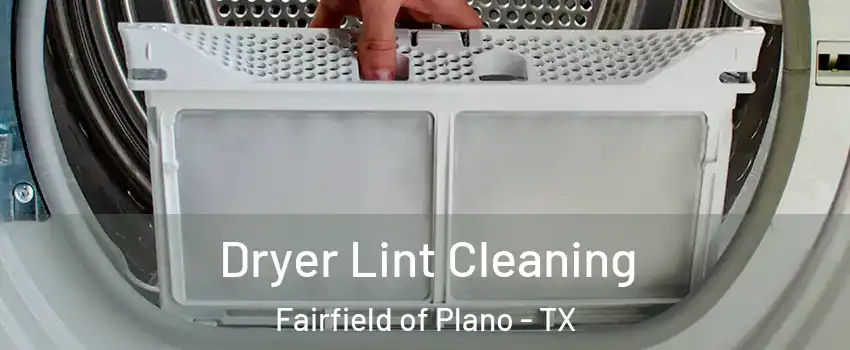 Dryer Lint Cleaning Fairfield of Plano - TX