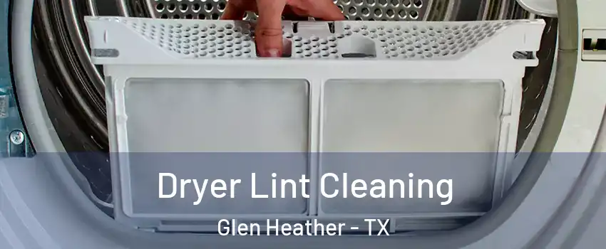 Dryer Lint Cleaning Glen Heather - TX