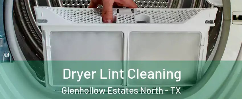 Dryer Lint Cleaning Glenhollow Estates North - TX