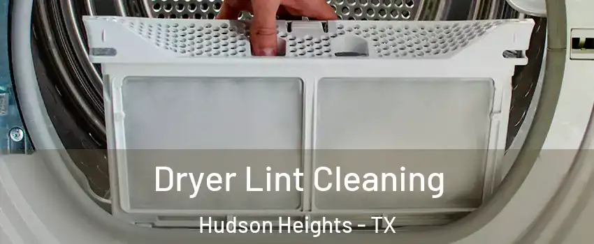 Dryer Lint Cleaning Hudson Heights - TX