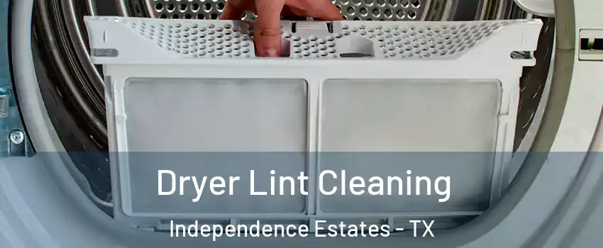 Dryer Lint Cleaning Independence Estates - TX