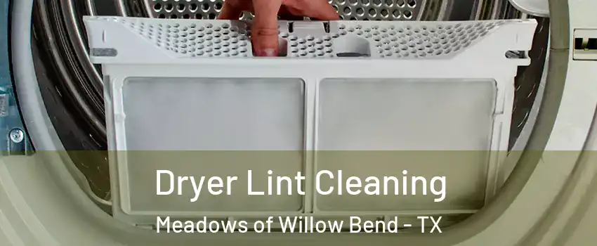 Dryer Lint Cleaning Meadows of Willow Bend - TX