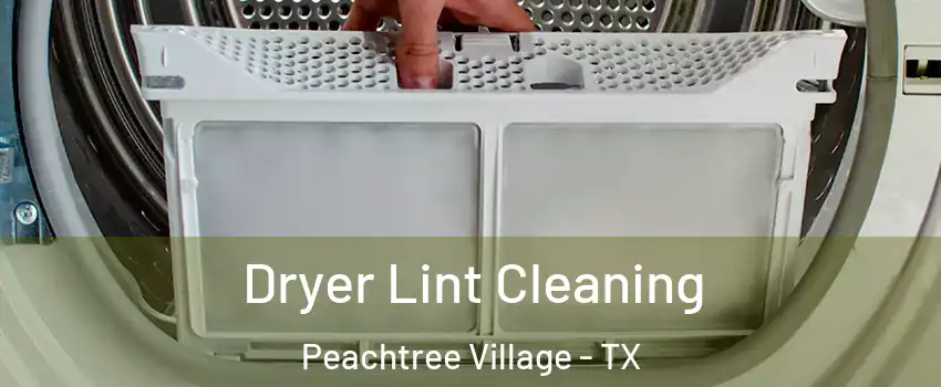 Dryer Lint Cleaning Peachtree Village - TX