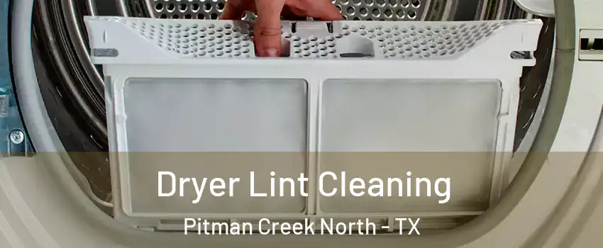 Dryer Lint Cleaning Pitman Creek North - TX