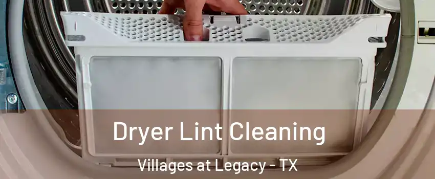 Dryer Lint Cleaning Villages at Legacy - TX