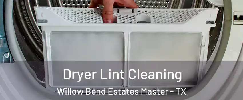 Dryer Lint Cleaning Willow Bend Estates Master - TX