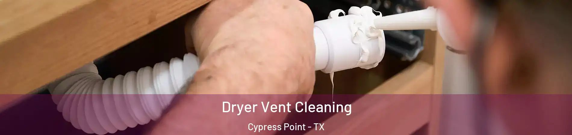 Dryer Vent Cleaning Cypress Point - TX