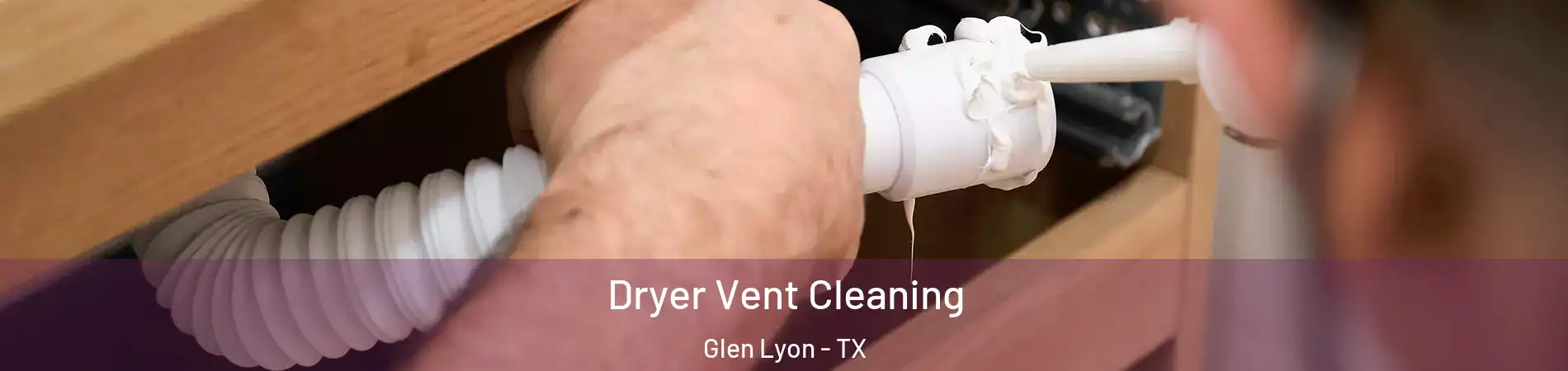 Dryer Vent Cleaning Glen Lyon - TX