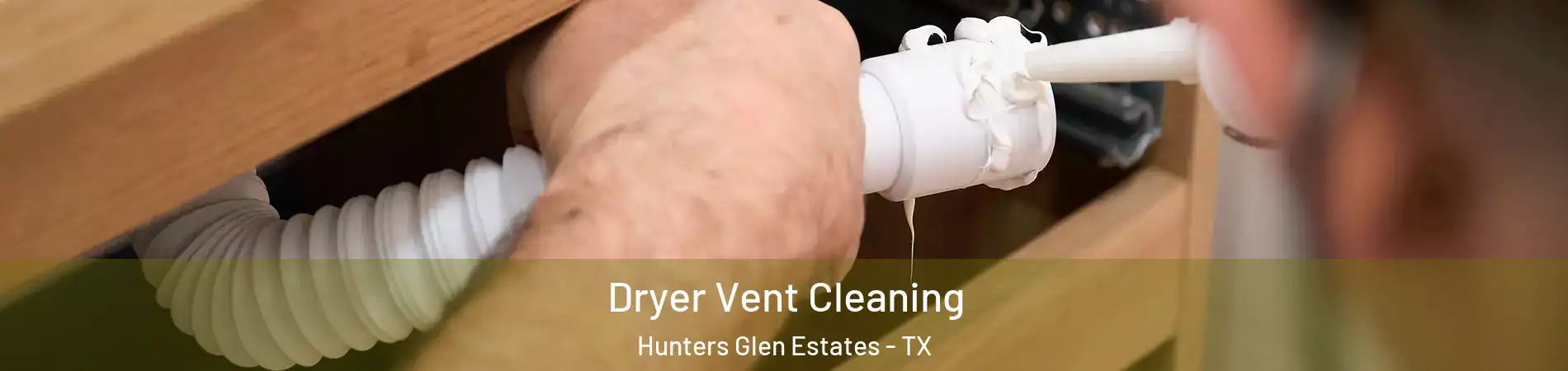 Dryer Vent Cleaning Hunters Glen Estates - TX