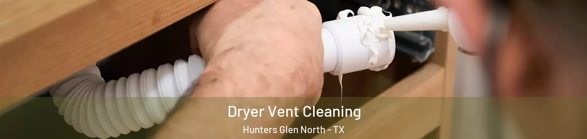 Dryer Vent Cleaning Hunters Glen North - TX