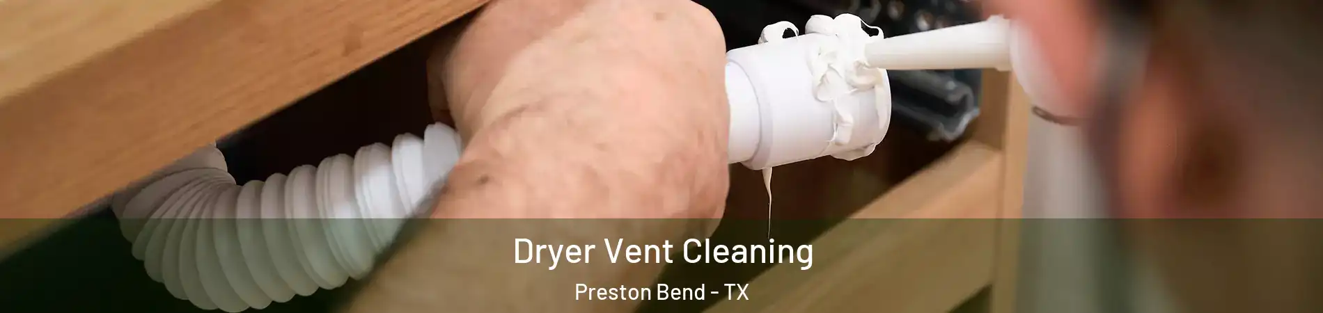 Dryer Vent Cleaning Preston Bend - TX