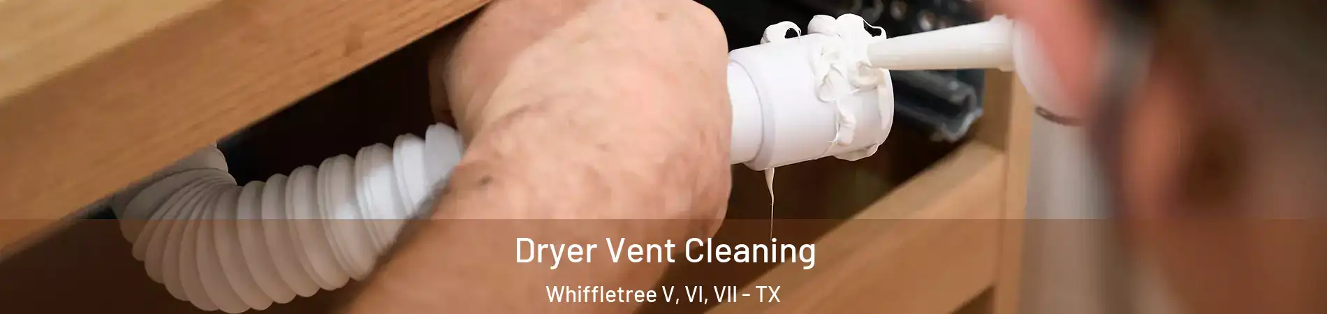 Dryer Vent Cleaning Whiffletree V, VI, VII - TX