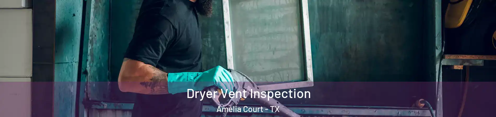 Dryer Vent Inspection Amelia Court - TX