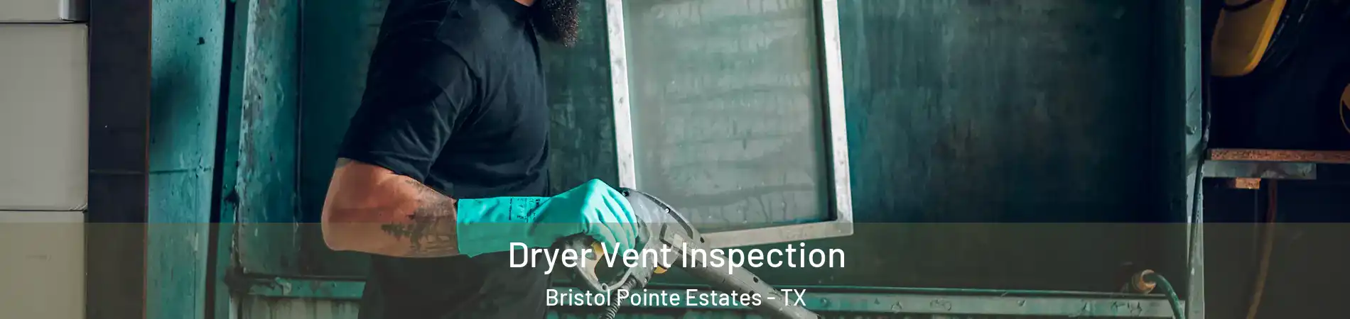 Dryer Vent Inspection Bristol Pointe Estates - TX