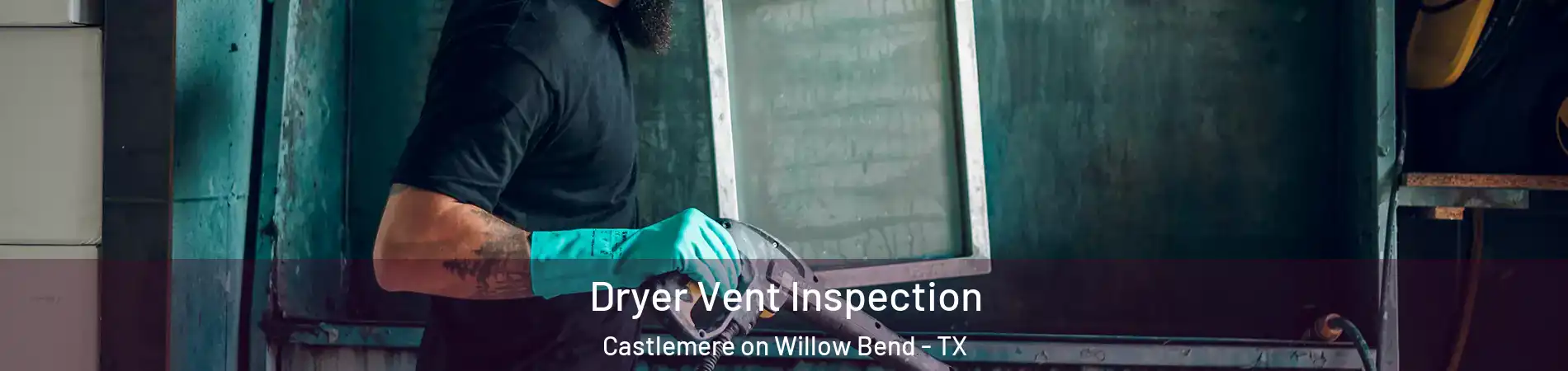 Dryer Vent Inspection Castlemere on Willow Bend - TX