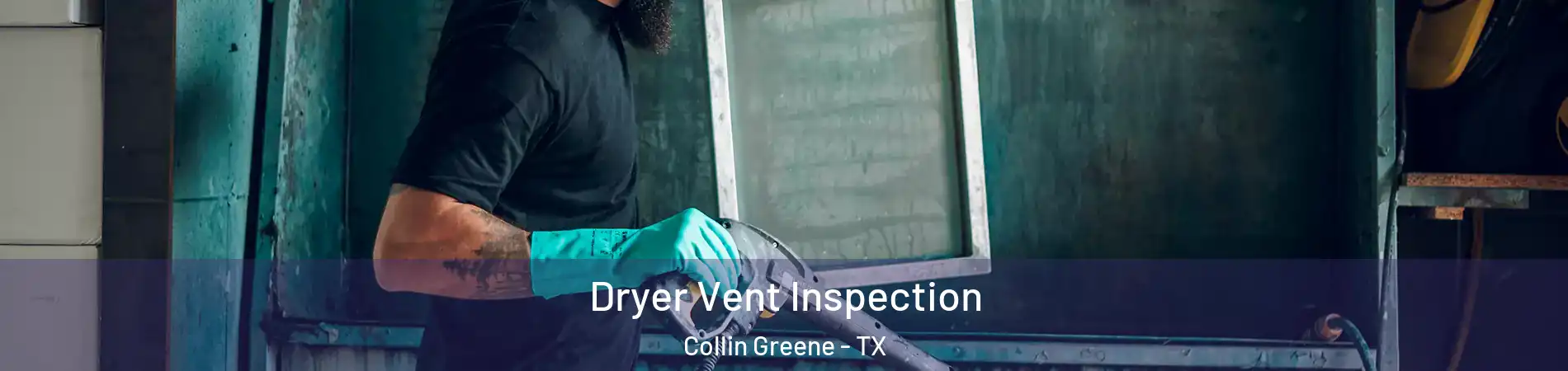 Dryer Vent Inspection Collin Greene - TX