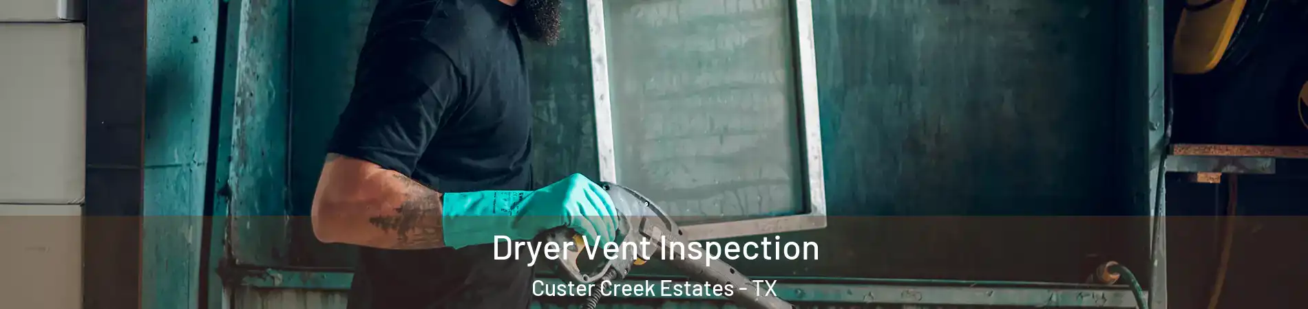 Dryer Vent Inspection Custer Creek Estates - TX