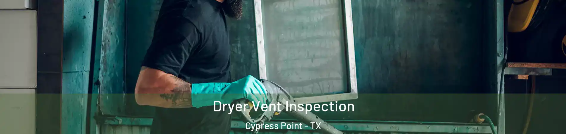 Dryer Vent Inspection Cypress Point - TX