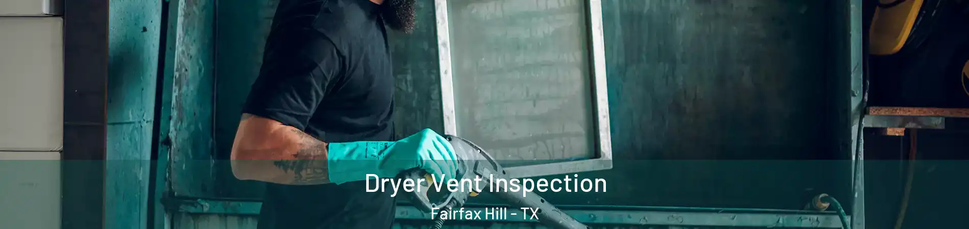 Dryer Vent Inspection Fairfax Hill - TX