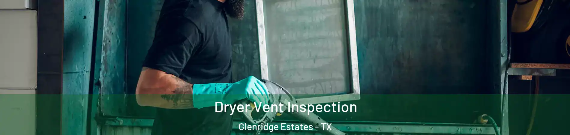 Dryer Vent Inspection Glenridge Estates - TX