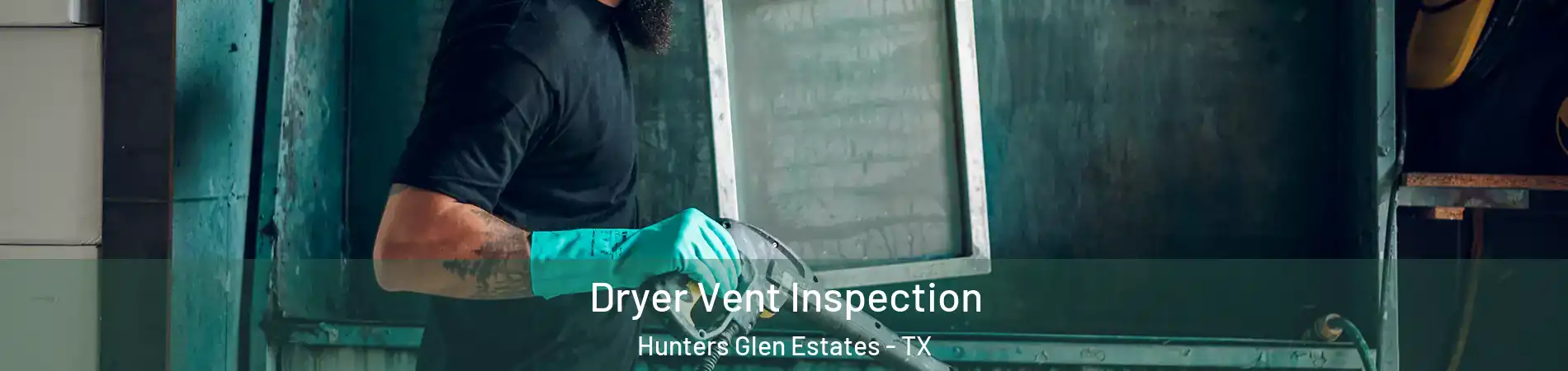 Dryer Vent Inspection Hunters Glen Estates - TX