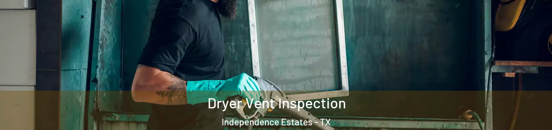 Dryer Vent Inspection Independence Estates - TX