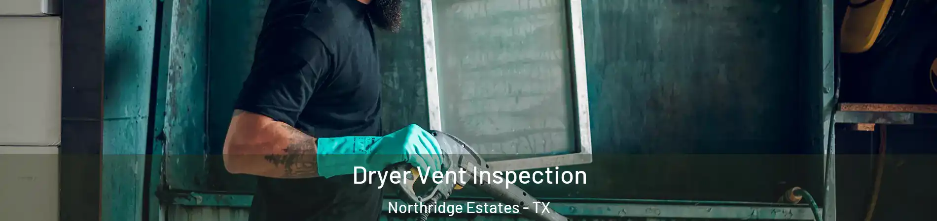 Dryer Vent Inspection Northridge Estates - TX