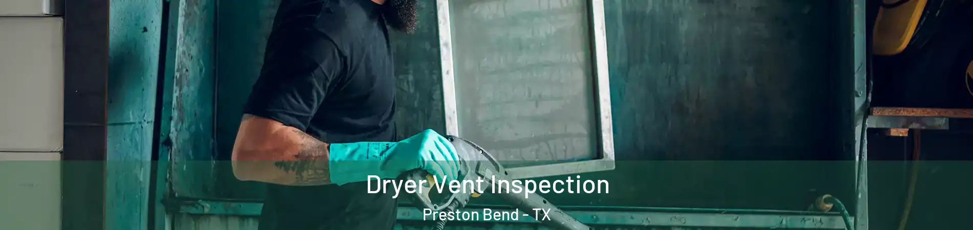 Dryer Vent Inspection Preston Bend - TX