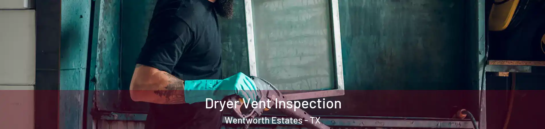 Dryer Vent Inspection Wentworth Estates - TX