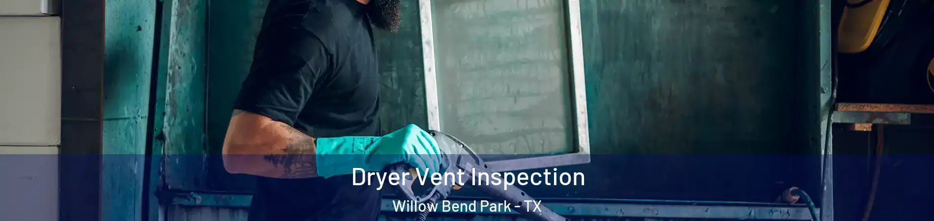 Dryer Vent Inspection Willow Bend Park - TX