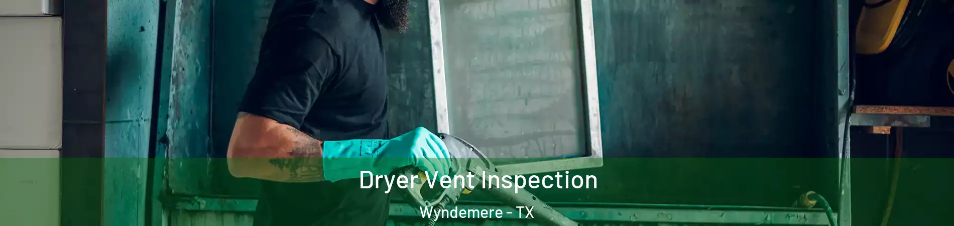 Dryer Vent Inspection Wyndemere - TX