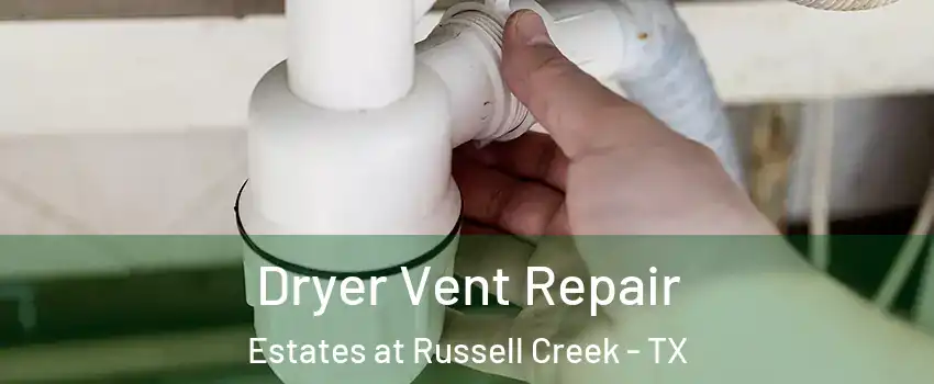 Dryer Vent Repair Estates at Russell Creek - TX