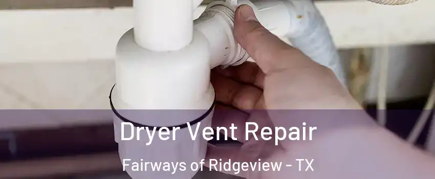 Dryer Vent Repair Fairways of Ridgeview - TX