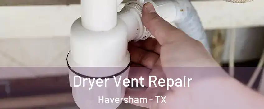 Dryer Vent Repair Haversham - TX