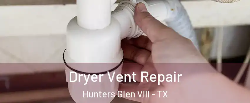 Dryer Vent Repair Hunters Glen VIII - TX