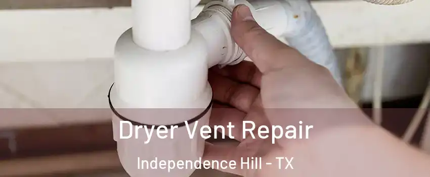 Dryer Vent Repair Independence Hill - TX