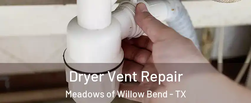 Dryer Vent Repair Meadows of Willow Bend - TX